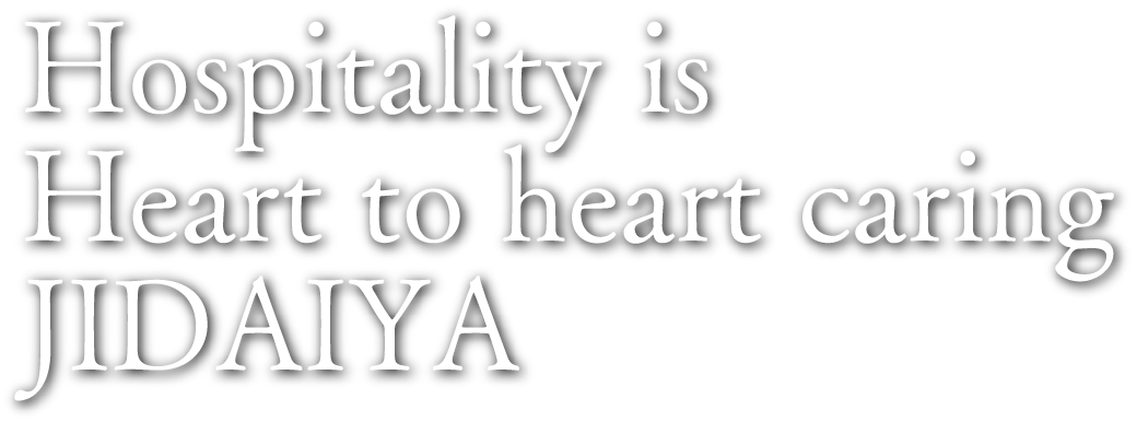 Hospitality is Heart to heart caring JIDAIYA